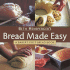 Bread Made Easy: a Baker's First Bread Book