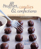 Truffles, Candies, and Confections: Techniques and Recipes for Candymaking