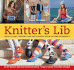 Knitter's Lib: Learn to Knit, Crochet, and Free Yourself From Pattern Dependency
