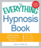 The Everything Hypnosis Book: Safe Effective Ways to Lose Weight Improve Your Health Overcome Bad Habits and Boost Creativity