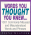 Words You Thought You Knew...: 1001 Commonly Misused and Misunderstood Words and Phrases