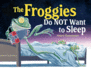 The Froggies Do Not Want to Sleep