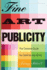 Fine Art Publicity: the Complete Guide for Galleries and Artists (Business and Legal Forms)