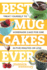 Best Mug Cakes Ever: Treat Yourself to Homemade Cake for One in Five Minutes Or Less (Best Ever)