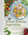 Whole Protein Vegetarian: Delicious Plant-Based Recipes With Essential Amino Acids for Health and Well-Being