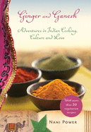 Ginger and Ganesh: Adventures in Indian Cooking, Culture, and Love