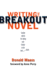Writing the Breakout Novel: Winning Advice From a Top Agent and His Best-Selling Client