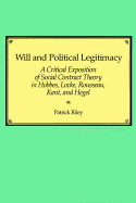 Will and Political Legitimacy: a Critical Exposition of Social Contract Theory in Hobbes, Locke, Rousseau, Kant, and Hegel