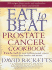 Eat to Beat Prostate Cancer Cookbook