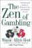 The Zen of Gambling: The Ultimate Guide to Risking It All and Winning at Life