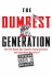 The Dumbest Generation: How the Digital Age Stupefies Young Americans and Jeopardizes Our Future (Or, Dont Trust Anyone Under 30)