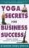 Yoga Secrets for Business Success: Transition Stress Management for the 21st Century