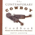 The Contemporary Cowboy Cookbook: Recipes From the Wild West to Wall Street