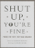 Shut Up You'Re Fine: Instructive Poetry for Very, Very Bad Children