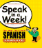 Speak in a Week! : See, Hear, Say & Learn Spanish: 4 Week Set (Spanish Edition)