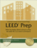 Leadership in Energy and Environmental Design Leed Prep: What You Really Need to Know to Pass the Leed Nc V2.2 and Ci V2.0 Exams