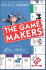 The Game Makers: the Story of Parker Brothers From Tiddledy Winks to Trivial Pursuit