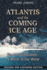 Atlantis and the Coming Ice Age: the Lost Civilization-a Mirror of Our World