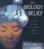The Biology of Belief: Unleashing the Power of Consciousness, Matter, and Miracles
