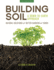 Building Soil: a Down-to-Earth Approach: Natural Solutions for Better Gardens & Yards