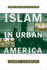 Islam in Urban America: Sunni Muslims in Chicago