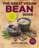 The Great Vegan Bean Book: More Than 100 Delicious Plant-Based Dishes Packed With the Kindest Protein in Town! -Includes Soy-Free and Gluten-Free Recipes! [a Cookbook] (Great Vegan Book)