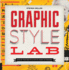 Graphic Style Lab: Creating a Design Voice in 50 Exercises: Develop Your Own Style With 50 Hands-on Exercises (Playing)