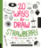 20 Ways to Draw a Strawberry and 44 Other Elegant Edibles: a Sketchbook for Artists, Designers, and Doodlers