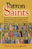 Patron Saints: Saints for Every Member of Your Family, Every Profession, Every Ailment, Every Emergency, and Even Every Amusement
