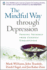 The Mindful Way Through Depression: Freeing Yourself From Chronic Unhappiness