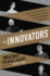The Innovators: How a Group of Inventors, Hackers, Geniuses, and Geeks Created the Digital Revolution