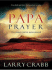 The Papa Prayer: the Prayer You'Ve Never Prayed