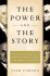 The Power and the Story: How the Crafted Presidential Narrative Has Determined Political Success From George Washington to George W. Bush