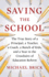 Saving the School: the True Story of a Principal, a Teacher, a Coach, a Bunch of Kids and a Year in the Crosshairs of Education Reform