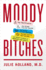 Moody Bitches: the Truth About the Drugs You'Re Taking, the Sleep You'Re Missing, the Sex You'Re Not Having, and What's Really Making You Feel Crazy