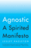 Agnostic: a Spiritual Manifesto