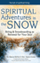 Spiritual Adventures in the Snow: Skiing & Snowboarding as Renewal for Your Soul (Art of Spiritual Living)