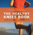 The Healthy Knee Book: a Guide to Whole Healing for Outdoor Enthusiasts and Other Active People