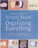 Simple Steps to Organizing Everything: 1, 200 Get-Organized-Fast Secrets for Curing Everyday Clutter Challenges