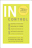 In Control: No More Snapping at Your Family, Sulking at Work, Steaming in the Grocery Line, Seething in Meetings, Stuffing Your Fr