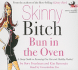 Skinny Bitch: Bun in the Oven: a Gutsy Guide to Becoming One Hot and Healthy Mother!