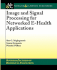 Image and Signal Processing for Networked E-Health Applications (Synthesis Lectures on Biomedical Engineering)