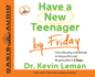 Have a New Teenager By Friday: From Mouthy and Moody to Respectful and Responsible in 5 Days