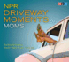 Npr Driveway Moments Moms: Radio Stories That Won't Let You Go