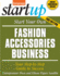 Start Your Own Fashion Accessories Business: Your Step-By-Step Guide to Success (Startup Series)