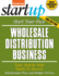 Start Your Own Wholesale Distribution Business: Your Step-By-Step Guide to Success (Startup Series)