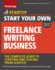 Start Your Own Freelance Writing Business: The Complete Guide to Starting and Scaling from Scratch