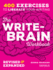 The Write-Brain Workbook: 400 Exercises to Liberate Your Writing