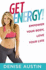 Get Energy! : Empower Your Body, Love Your Life