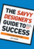 The Savvy Designer's Guide to Success: Ideas and Tactics for a Killer Career: a Searchable Pdf on Cd